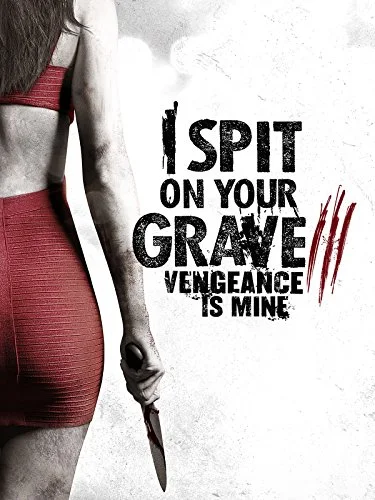 I Spit on Your Grave 3: Vengeance Is Mine (2015)