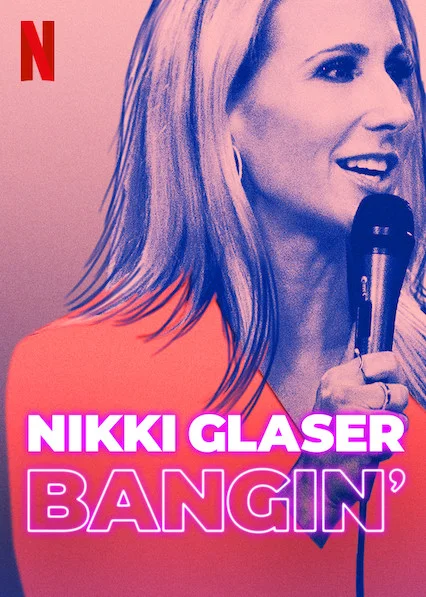 Nikki Glaser: Bangin’ (2019)